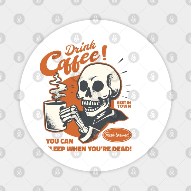 Drink Coffee! You can rest when you're dead Magnet by MARCHY